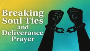 Deliverance Prayer To Break All Soul Ties