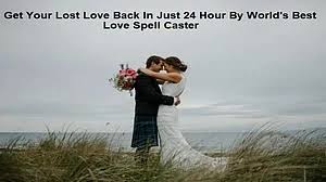 The Best Lost Love Spells Caster World Wide